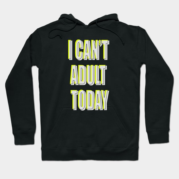 i can't be adult today Hoodie by TheMeddlingMeow